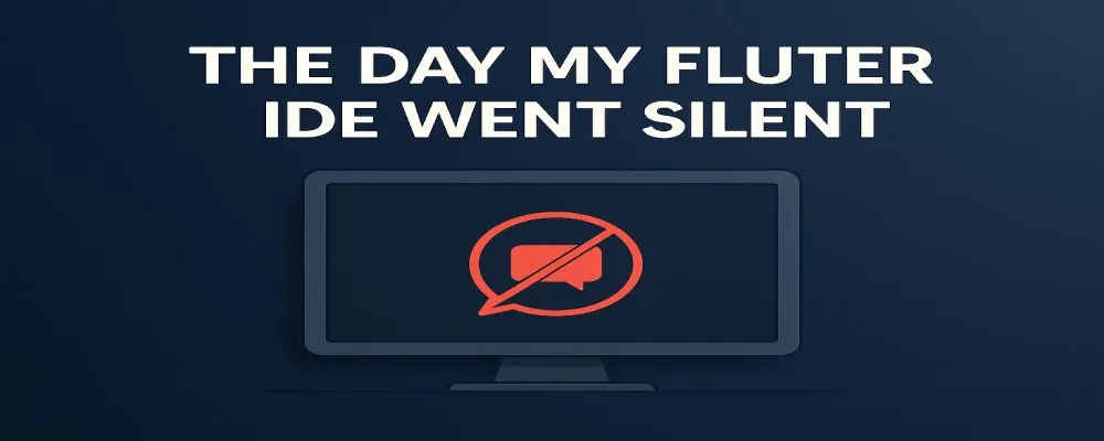 The Day My Flutter IDE Went Silent