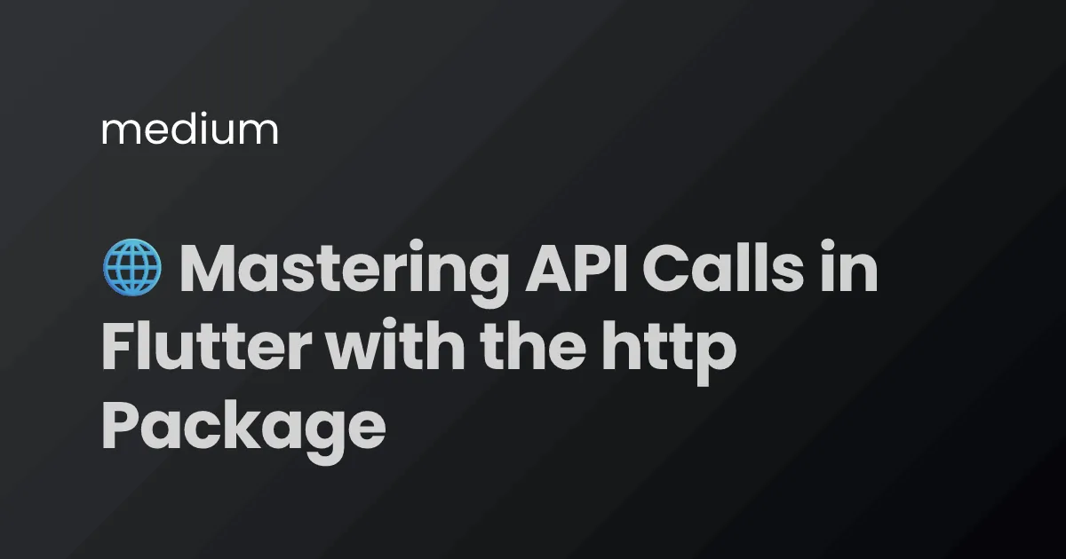 🌐 Mastering API Calls in Flutter with the http Package